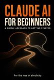 Claude AI for Beginners: A Simple Approach to Getting Started: 50