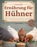 Gesunde Ernährung für Hühner (2 in 1): Hausrezepte, Nährstoffkräuter und Mischungen + Praxisratgeber für Fütterung und Stärkung ohne Verschwendung | Für Anfänger und kleine Halter