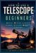 How Independently Published How to use a Telescope for a beginners: Simple Setup, Planet Viewing, Moon Observation, Star Navigation, Deep-Sky Discovery, Astrophotography Essentials, Night-Sky Confidence