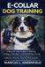 E-COLLAR Bol E-Collar Dog Training: A Step-by-Step Guide to Raising a Happy, Obedient, and Well-Behaved Dog