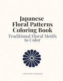 Japanese Floral Patterns Coloring Book: Relaxing Japanese Flower Designs for Adults with Traditional Motifs and Seamless Patterns