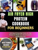 AIR FRYER HIGH PROTEIN COOKBOOK FOR BEGINNERS