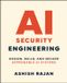 AI Wiley John + Sons AI Security Engineering: Design, Build, and Secure Dependable AI Systems