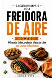 EL RECETARIO COMPLETO DE LA FREIDORA DE AIRE 2026