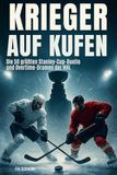 Krieger FlipFlop Krieger auf Kufen: Die 43 größten Stanley-Cup-Duelle und Overtime-Dramen der NHL