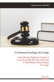 Le Diamant Juridique du Congo: Vade-Mecum Magistral, Unique et Incontournable du Code Minier de la République Démocratique du Congo