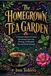 The Homegrown Tea Garden: A Practical Guide to Growing, Harvesting, Preserving, Brewing, and Blending Teas and Herbal Infusions