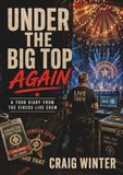 Under Take That Under The Big Top Again: A Tour Diary from the Circus Live Crew