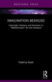 Imagination Routledge Imagination Besieged: Coloniality, Violence, and Feminism in “Mediterranean” Art and Literature