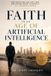 Faith Independently Published Faith in an Age of Artificial Intelligence: How Christians Can Live, Lead, and Follow Christ Faithfully in a Changing World Paperback