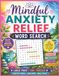 Mindfulness and Anxiety Relief Word Search: 100+ Calming Puzzles with Positive Words, Brain Games for Relaxation, Meditation Themes & Mindfulness Activities for Stress Relief