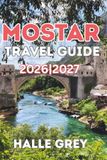 MOSTAR TRAVEL GUIDE 2026
