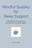 Mindful Sudoku for Sleep Support: A Mindful Puzzle Practice for Evening Calm and Sleep Support | 6x9 Inches | 114 Pages | 50+ Puzzles | Solutions Included