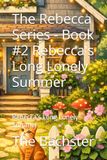 The Rebecca The Rebecca Series - Book #2 Rebecca's Long Lonely Summer: Rebecca's Long Lonely Summer