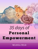 35 Days of Personal Empowerment: A Guided Workbook for Self-Love, Personal Growth, and Reconnecting with Yourself