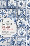 La Marsilio La via del mare. Sulle rotte dell'impero perduto del Portogallo Paperback
