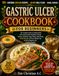 GASTRIC ULCER COOKBOOK FOR BEGINNERS: The Complete Guide to Soothing Meals and Lasting Comfort: Meal Plans, Snacks, Desserts, Smoothies, Vegan Dishes, ... for Better Digestion and a Sensitive Stomach