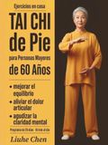 Tai Chi de Pie para Personas Mayores de 60 Años: Ejercicios en casa para mejorar el equilibrio, aliviar el dolor articular y agudizar la claridad mental — Programa de 28 días, 10 min al día
