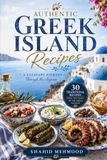 Authentic Greek Island Recipes: A Culinary Journey Through the Aegean: 30 Traditional Recipes from Greece's Beautiful Islands