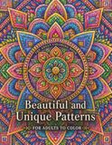 Beautiful and Unique Patterns FOR ADULTS TO COLOR. THE ADULT COLORING BOOK. Mandala-style Patterns. ADVANCED EDITION: Great for those seeking for detailed coloring pages.