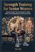 Strength Training for Senior Women: Lifelong Strength Training Strategies for Vitality, Balance, and Independence in Your Prime Decades