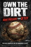 OWN THE DIRT: A No-BS Guide to Making Pressure Your B*tch: How to beat the pressure of baseball