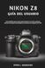 Nikon NIKON Z8 GUÍA DEL USUARIO: Guía definitiva paso a paso para dominar los menús, ajustes y técnicas de disparo avanzadas de la cámara sin espejo de 45,7 MP.