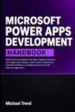 Microsoft Power Apps Development Handbook: Build Canvas and Model-Driven Apps, Integrate Dataverse, Use Copilot and AI Builder, Create Custom ... Deploy Secure Low-Code Business Applications