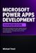 Microsoft Power Apps Development Handbook: Build Canvas and Model-Driven Apps, Integrate Dataverse, Use Copilot and AI Builder, Create Custom ... Deploy Secure Low-Code Business Applications