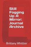 Still Fogging Up A Mirror: Journal Archive