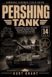 Pershing Independently Published Pershing Tank: The M26 Pershing, American Heavy-Tank Development, World War II Combat, Korea, and the Road to the Patton