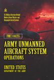 FMI 3-04.155 Army Unmanned Aircraft System Operations: [Annotated] U.S. Military Doctrine Behind Modern Drone Warfare and Unmanned Aerial Systems