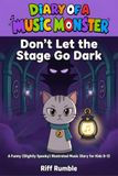 Diary of a Music Monster - Don't Let the Stage Go Dark: A Funny (Slightly Spooky) Illustrated Storybook for Kids 8-12