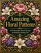 Amazing Floral Patterns: 100 Beautiful Floral Designs for Relaxing Coloring Fun