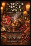 La Independently Published La puissante magie blanche venue d’Orient: 100 rituels bienfaisants de protection, amour, santé et prospérité — Ingrédients simples, traditions du Maghreb au Levant