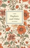 Longos: Longos: Daphnis und Chloe. Neuausgabe: Die schönste Liebesgeschichte der Antike