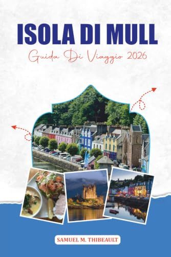 ISOLA DI MULL GUIDA DI VIAGGIO 2026