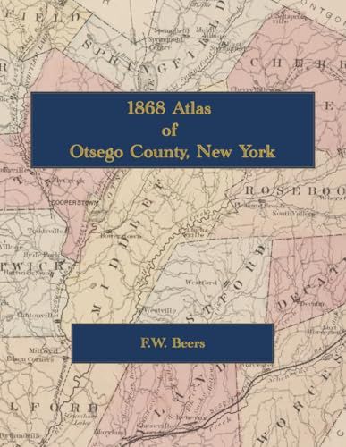 1868 Atlas of Otsego County, New York: Color Facsimile Reprint with Cooperstown, Oneonta and Town Landowner Maps and Engraved Views