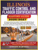 ILLINOIS TRAFFIC CONTROL AND FLAGGER CERTIFICATION MASTERY GUIDE 2026/2027