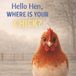 Hello Hen Where's Your Chick?