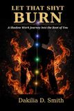 LET THAT SHYT BURN: A Shadow Work Journey into the Root of You