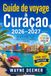 Guide Curaçao Guide de voyage 2026–2027