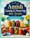Amish Canning & Preserving: Home Favorites: Traditional Recipes for Delicious Homemade Food