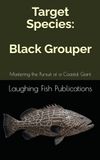 Target Species: Black Grouper: Mastering the Pursuit of a Coastal Giant