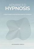 Advanced Independently Published Advanced Hypnosis: A Practitioner's Guide Beyond Scripts and Technique Paperback