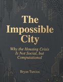 The Impossible City: Why the Housing Crisis Is Not Social, but Computational