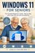 Windows 11 for Seniors: The Complete Beginner's Guide - Step by Step with Large Print and Color Screenshots