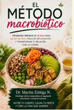 EL MÉTODO MACROBIÓTICO: Programa Premium de 30 Días para Bajar de Peso, Reducir Inflamación y Transformar tu Relación con la Comida