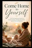 Come Home to Yourself: A 66-Day Reflection Journey to Restore Energy, Reclaim Inner Peace, and Live Beyond Burnout