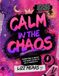 Calm In The Chaos The Workbook: A guide for parents and carers to reclaim their calm, trust themselves and raise families from a place of connection.